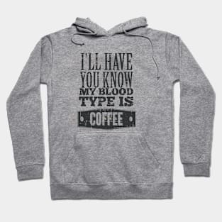 I'll Have you Know my Blood Type is Coffe Hoodie